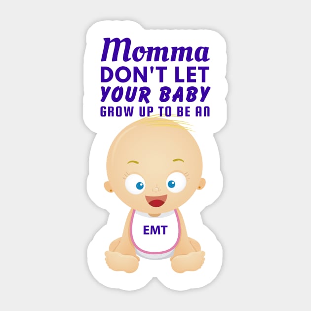 Momma, Don't Let Your Baby Grow Up to Be An EMT Sticker by SnarkSharks